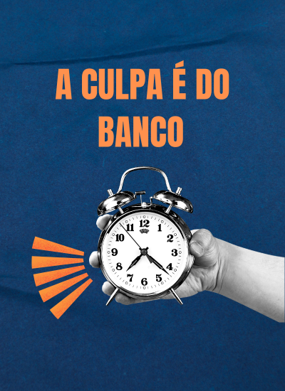 A Culpa é do Banco